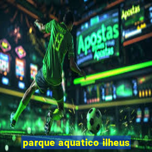 parque aquatico ilheus